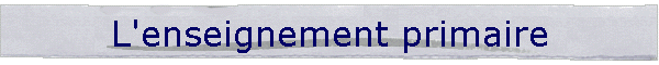 L'enseignement primaire