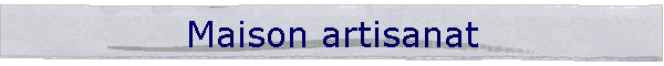 Maison artisanat