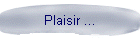 Plaisir ...