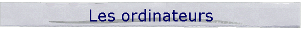 Les ordinateurs