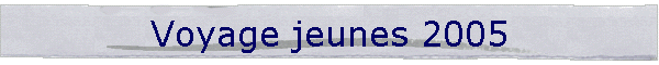 Voyage jeunes 2005