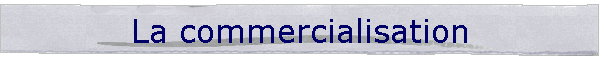La commercialisation
