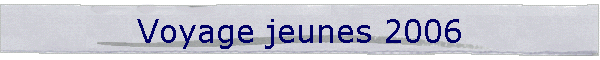 Voyage jeunes 2006