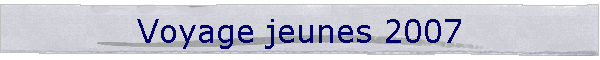 Voyage jeunes 2007