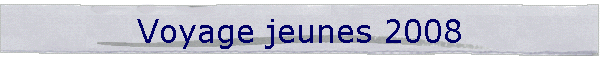 Voyage jeunes 2008